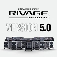 RIVAGE PM 数字调音台迎来V5.0版本固件更新，新功能兼具灵活性和兼容性！